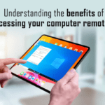 Understanding the Benefits of Accessing your Computer Remotely